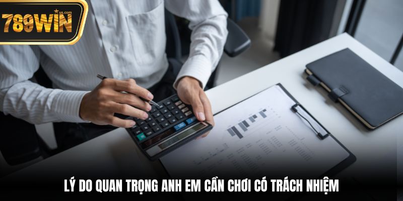 Lý do quan trọng anh em cần chơi có trách nhiệm