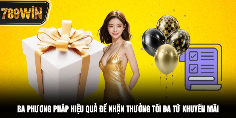 Ba phương pháp hiệu quả để nhận thưởng tối đa từ khuyến mãi